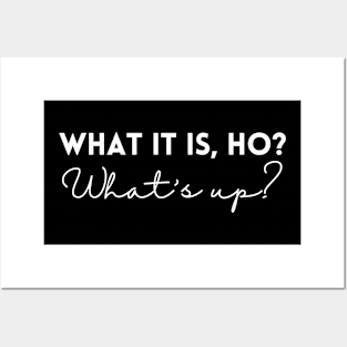 What it is ho? Posters and Art